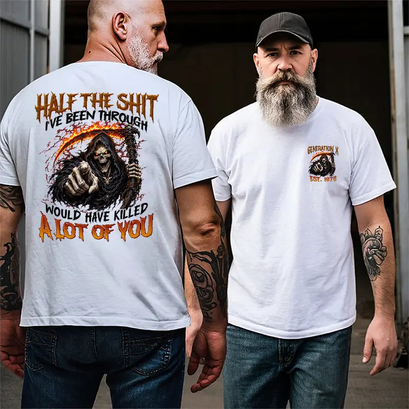 [Generation Studio] Personalized Year 1965-1980 Half The Shit I've Been Through Generation X Shirt, Would Have Killed A Lot Of You X Shirt, For Men, For Women