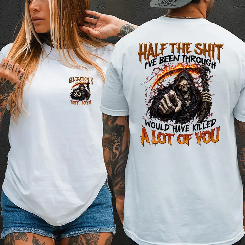 [Generation Studio] Personalized Year 1965-1980 Half The Shit I've Been Through Generation X Shirt, Would Have Killed A Lot Of You X Shirt, For Men, For Women