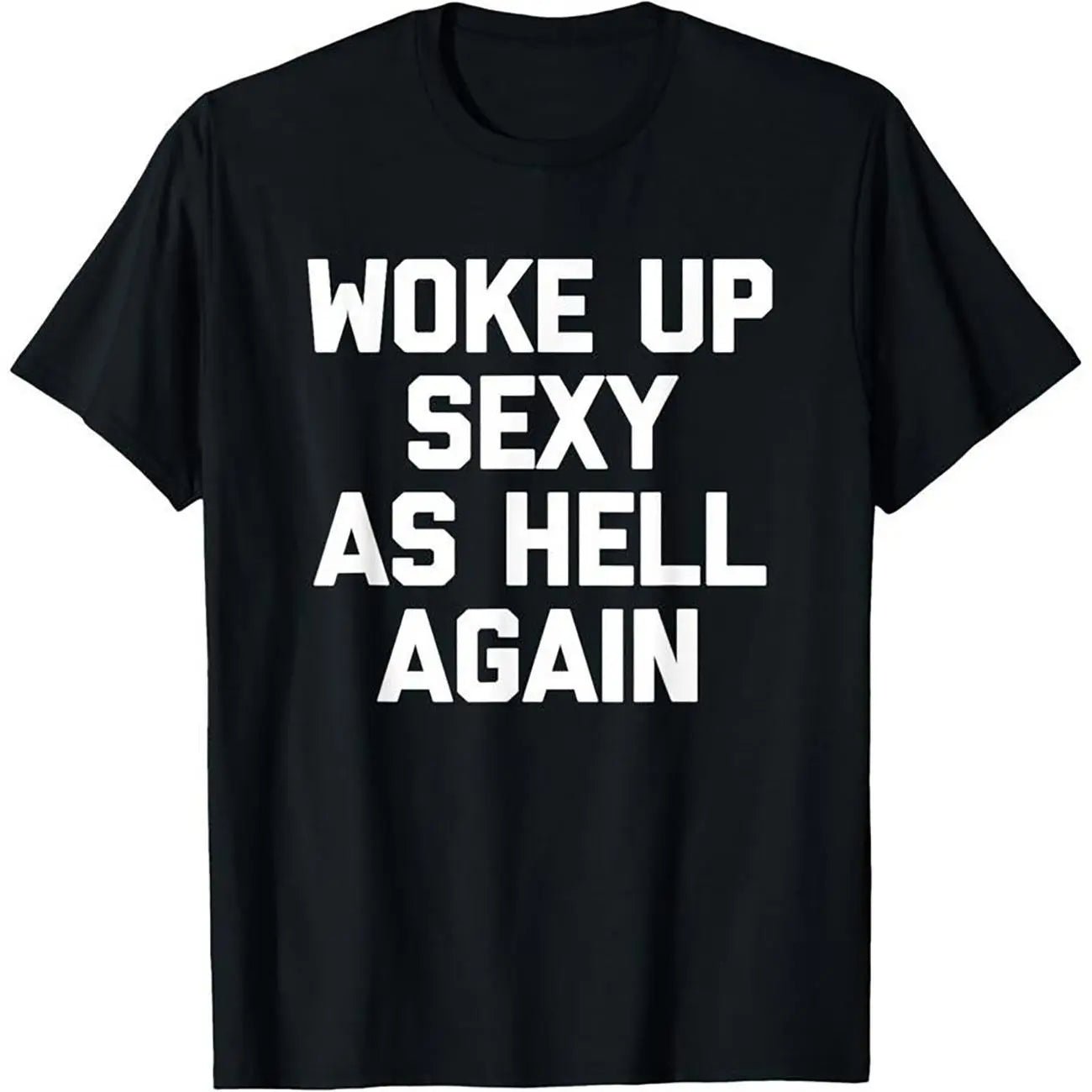 Woke Up Sexy Again T-Shirt for Women - Funny Sarcastic Tee