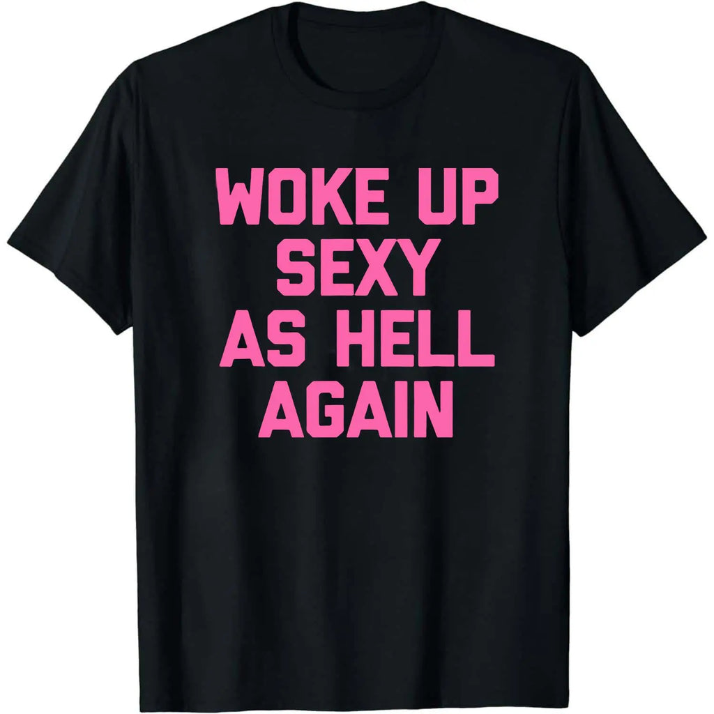 Woke Up Sexy Again T-Shirt for Women - Funny Sarcastic Tee