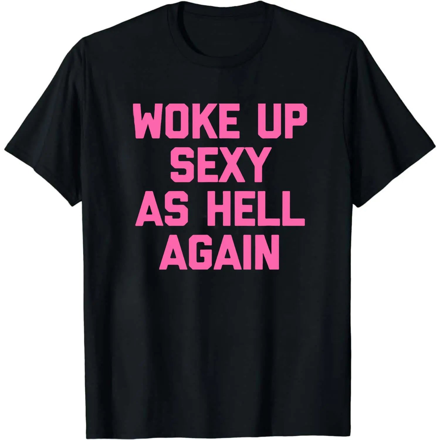 Woke Up Sexy Again T-Shirt for Women - Funny Sarcastic Tee