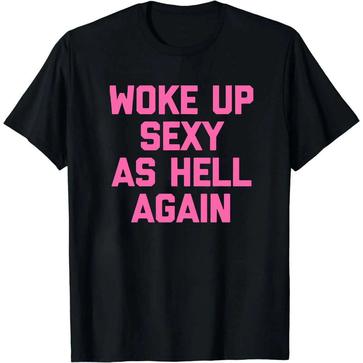 Woke Up Sexy Again T-Shirt for Women - Funny Sarcastic Tee